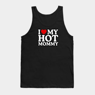 I LOVE MY HOT MOMMY Tank Top